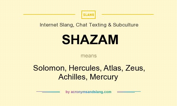 What does SHAZAM mean? It stands for Solomon, Hercules, Atlas, Zeus, Achilles, Mercury