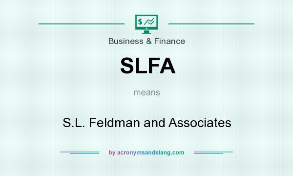 What does SLFA mean? It stands for S.L. Feldman and Associates