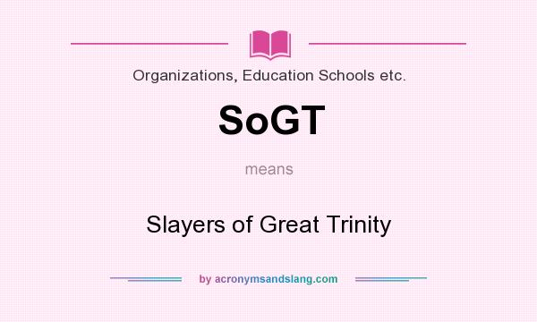 What does SoGT mean? It stands for Slayers of Great Trinity