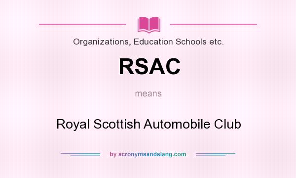 What does RSAC mean? It stands for Royal Scottish Automobile Club