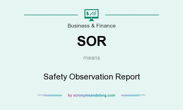 What does SOR mean? It stands for Safety Observation Report