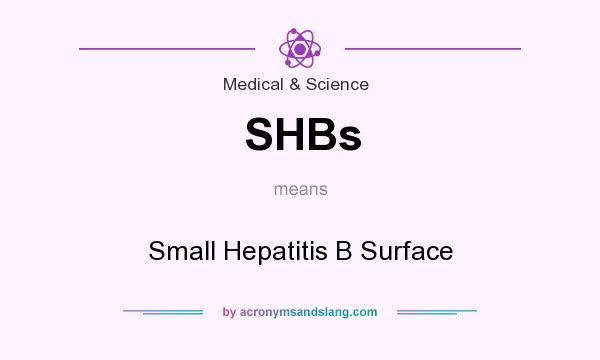 What does SHBs mean? It stands for Small Hepatitis B Surface