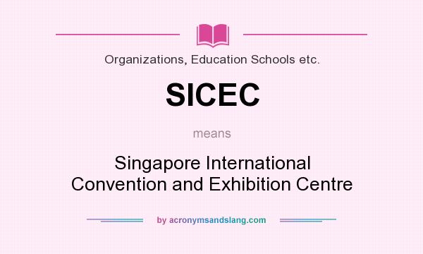 What does SICEC mean? It stands for Singapore International Convention and Exhibition Centre