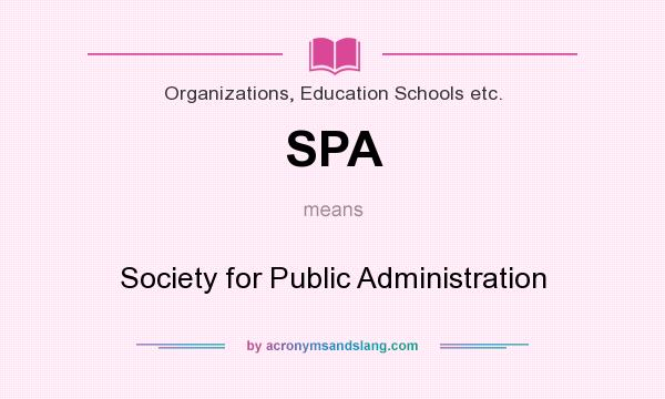 What does SPA mean? It stands for Society for Public Administration