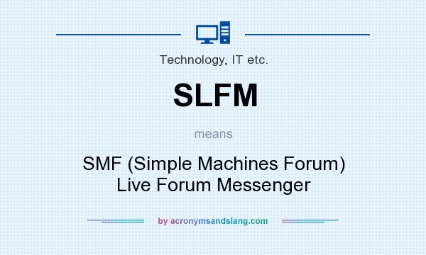 What does SLFM mean? It stands for SMF (Simple Machines Forum) Live Forum Messenger
