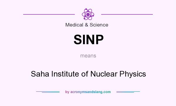 What does SINP mean? It stands for Saha Institute of Nuclear Physics