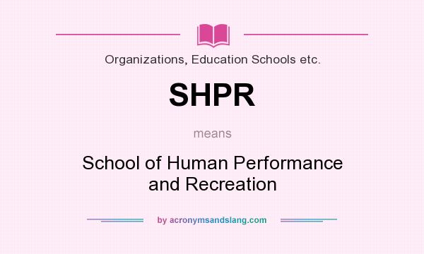What does SHPR mean? It stands for School of Human Performance and Recreation