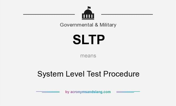 What does SLTP mean? It stands for System Level Test Procedure