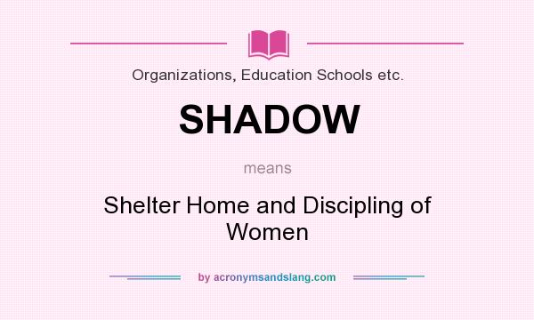 What does SHADOW mean? It stands for Shelter Home and Discipling of Women