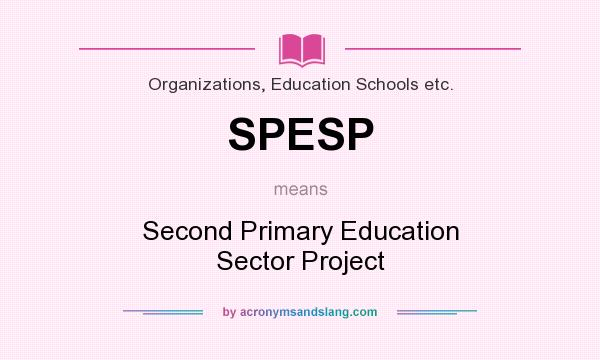 What does SPESP mean? It stands for Second Primary Education Sector Project