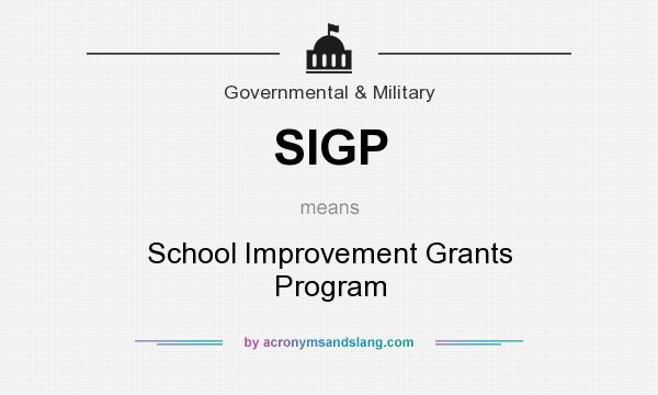What does SIGP mean? It stands for School Improvement Grants Program