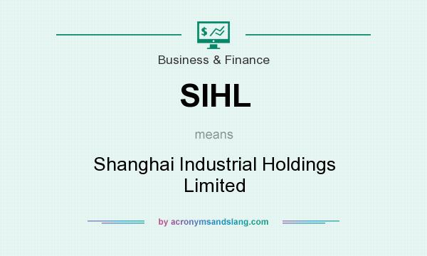 What does SIHL mean? It stands for Shanghai Industrial Holdings Limited
