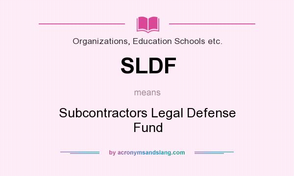What does SLDF mean? It stands for Subcontractors Legal Defense Fund