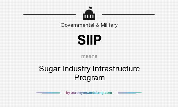 What does SIIP mean? It stands for Sugar Industry Infrastructure Program