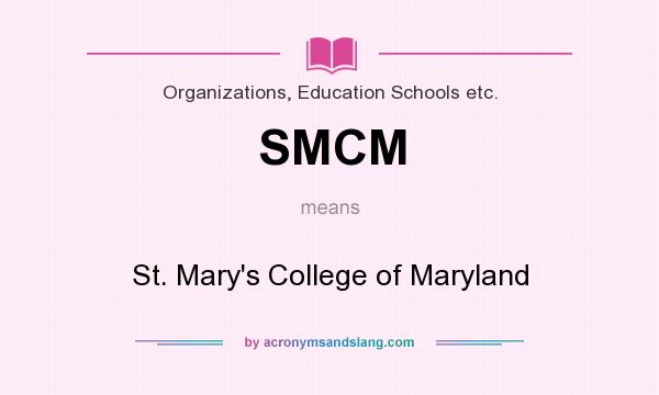 What does SMCM mean? It stands for St. Mary`s College of Maryland