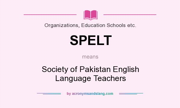 What does SPELT mean? It stands for Society of Pakistan English Language Teachers