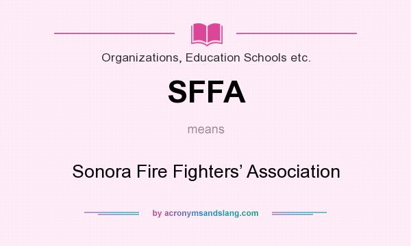 What does SFFA mean? It stands for Sonora Fire Fighters’ Association