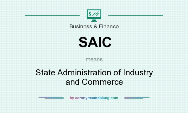 What does SAIC mean? It stands for State Administration of Industry and Commerce