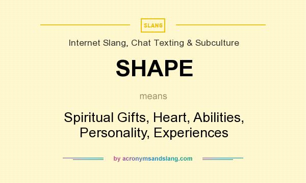 What does SHAPE mean? It stands for Spiritual Gifts, Heart, Abilities, Personality, Experiences