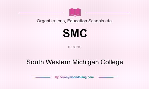 What does SMC mean? It stands for South Western Michigan College