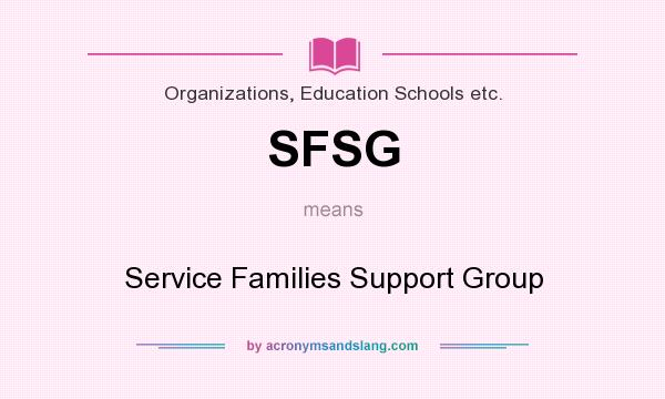 What does SFSG mean? It stands for Service Families Support Group