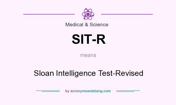 What does SIT-R mean? It stands for Sloan Intelligence Test-Revised