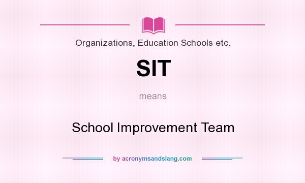 What does SIT mean? It stands for School Improvement Team