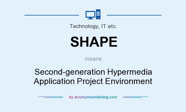 What does SHAPE mean? It stands for Second-generation Hypermedia Application Project Environment