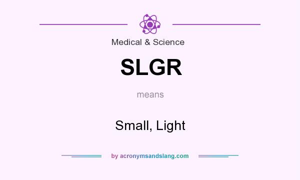 What does SLGR mean? It stands for Small, Light