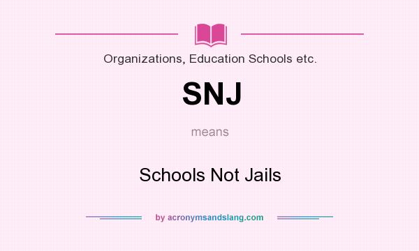 What does SNJ mean? It stands for Schools Not Jails