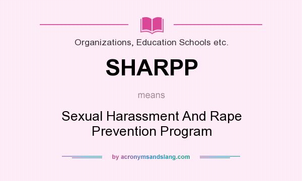 What does SHARPP mean? It stands for Sexual Harassment And Rape Prevention Program
