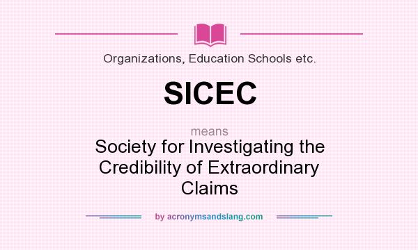 What does SICEC mean? It stands for Society for Investigating the Credibility of Extraordinary Claims