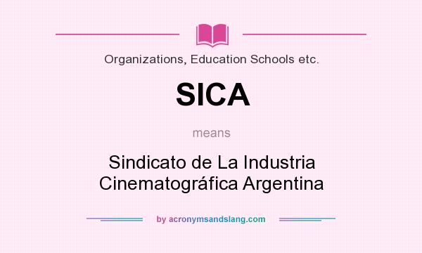 What does SICA mean? It stands for Sindicato de La Industria Cinematográfica Argentina