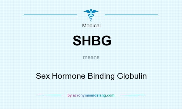 What does SHBG mean? It stands for Sex Hormone Binding Globulin