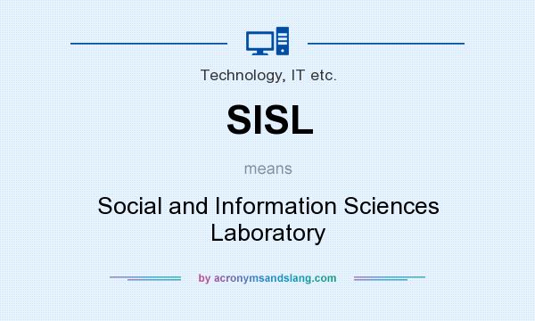 What does SISL mean? It stands for Social and Information Sciences Laboratory