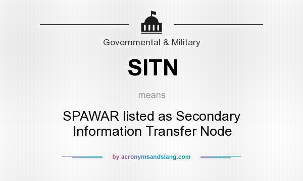 What does SITN mean? It stands for SPAWAR listed as Secondary Information Transfer Node