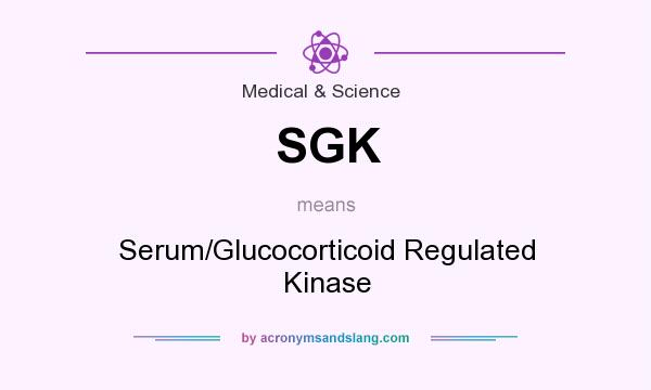 What does SGK mean? It stands for Serum/Glucocorticoid Regulated Kinase