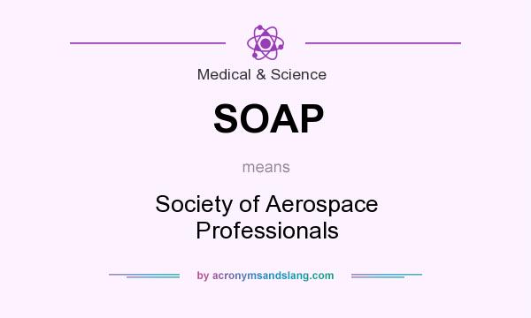 What does SOAP mean? It stands for Society of Aerospace Professionals