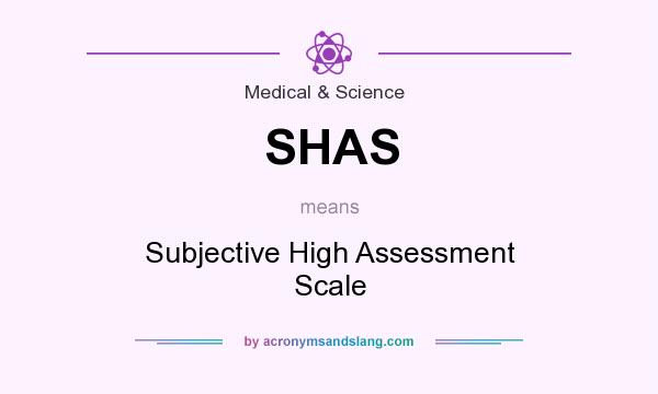 What does SHAS mean? It stands for Subjective High Assessment Scale