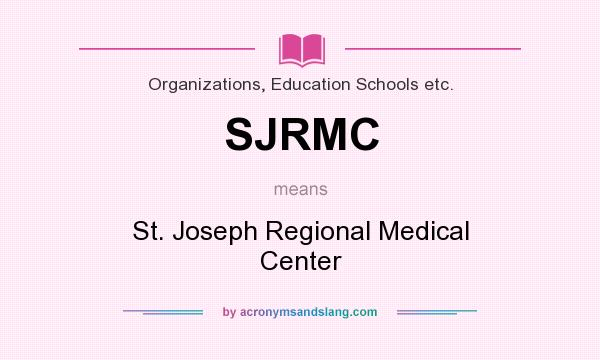What does SJRMC mean? It stands for St. Joseph Regional Medical Center