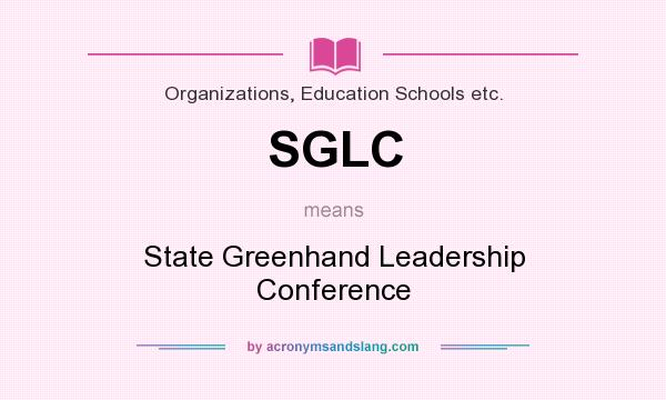 What does SGLC mean? It stands for State Greenhand Leadership Conference