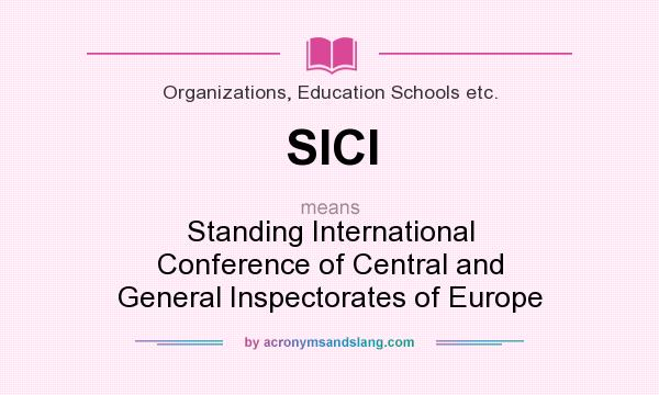 What does SICI mean? It stands for Standing International Conference of Central and General Inspectorates of Europe