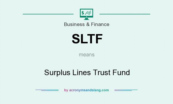 What does SLTF mean? It stands for Surplus Lines Trust Fund