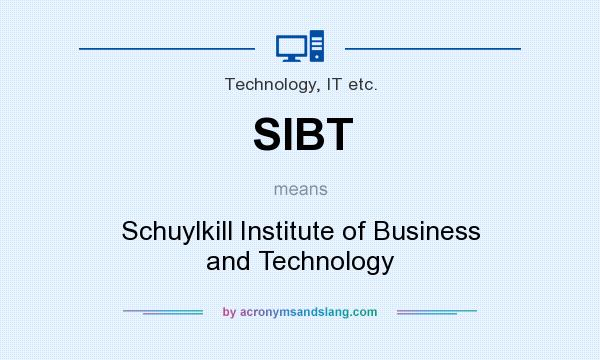 What does SIBT mean? It stands for Schuylkill Institute of Business and Technology