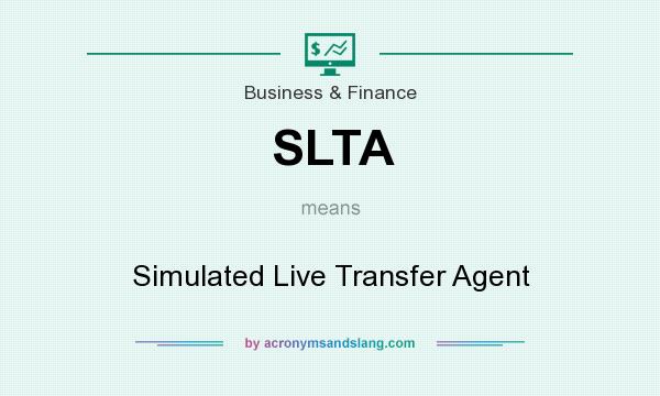 What does SLTA mean? It stands for Simulated Live Transfer Agent
