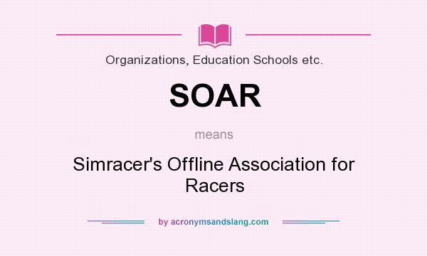 What does SOAR mean? It stands for Simracer`s Offline Association for Racers