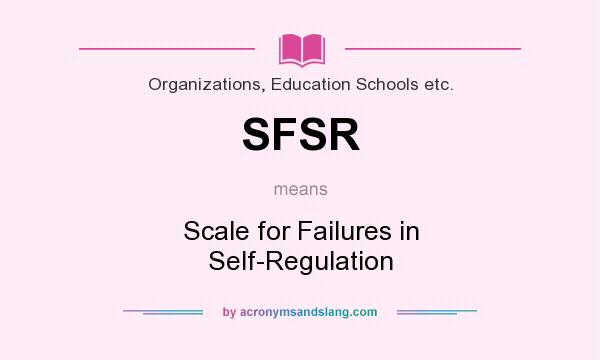 What does SFSR mean? It stands for Scale for Failures in Self-Regulation