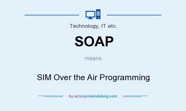 What does SOAP mean? It stands for SIM Over the Air Programming