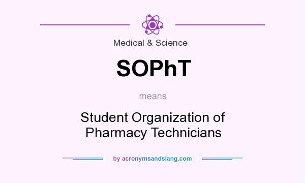 What does SOPhT mean? It stands for Student Organization of Pharmacy Technicians