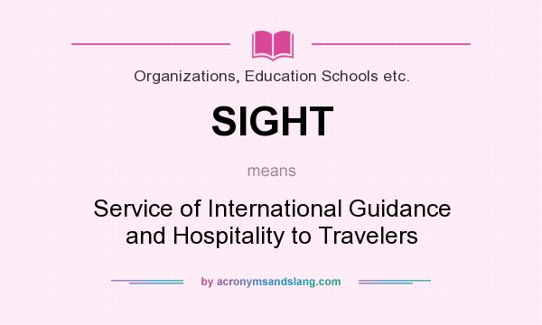 What does SIGHT mean? It stands for Service of International Guidance and Hospitality to Travelers